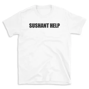 SUSHANT HELP - White T-shirt for Men and Women - Black Quote Text Design - Soft Cotton Graphic Tee - Comfortable Unisex T-Shirt