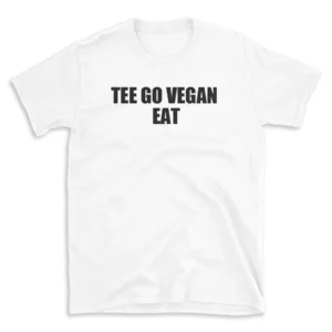 TEE GO VEGAN EAT - White T-shirt for Men and Women - Black Quote Text Design - Soft Cotton Graphic Tee - Comfortable Unisex T-Shirt