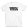 THAT'S WHAT CHEESE SAID - White T-shirt for Men and Women - Black Quote Text Design - Soft Cotton Graphic Tee - Comfortable Unisex T-Shirt