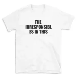 THE IRRESPONSIBLES IN THIS - White T-shirt for Men and Women - Black Quote Text Design - Soft Cotton Graphic Tee - Comfortable Unisex T-Shirt