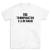 THE TRUMPINATOR I LL BE BACK - White T-shirt for Men and Women - Black Quote Text Design - Soft Cotton Graphic Tee - Comfortable Unisex T-Shirt