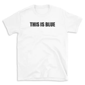 THIS IS BLUE - White T-shirt for Men and Women - Black Quote Text Design - Soft Cotton Graphic Tee - Comfortable Unisex T-Shirt