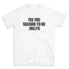 TIS THE SEASON TO BE JOLLYS - White T-shirt for Men and Women - Black Quote Text Design - Soft Cotton Graphic Tee - Comfortable Unisex T-Shirt