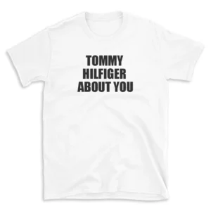 TOMMY HILFIGER ABOUT YOU - White T-shirt for Men and Women - Black Quote Text Design - Soft Cotton Graphic Tee - Comfortable Unisex T-Shirt