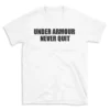 UNDER ARMOUR NEVER QUIT - White T-shirt for Men and Women - Black Quote Text Design - Soft Cotton Graphic Tee - Comfortable Unisex T-Shirt