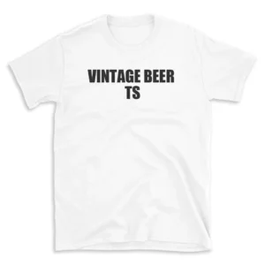 VINTAGE BEER TS - White T-shirt for Men and Women - Black Quote Text Design - Soft Cotton Graphic Tee - Comfortable Unisex T-Shirt