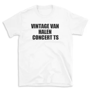 VINTAGE VAN HALEN CONCERT TS - White T-shirt for Men and Women - Black Quote Text Design - Soft Cotton Graphic Tee - Comfortable Unisex T-Shirt