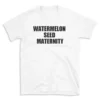 WATERMELON SEED MATERNITY - White T-shirt for Men and Women - Black Quote Text Design - Soft Cotton Graphic Tee - Comfortable Unisex T-Shirt