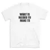 WHAT IS NEEDED TO MAKE TS - White T-shirt for Men and Women - Black Quote Text Design - Soft Cotton Graphic Tee - Comfortable Unisex T-Shirt