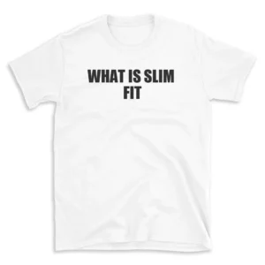 WHAT IS SLIM FIT - White T-shirt for Men and Women - Black Quote Text Design - Soft Cotton Graphic Tee - Comfortable Unisex T-Shirt