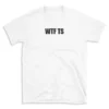 WTF TS - White T-shirt for Men and Women - Black Quote Text Design - Soft Cotton Graphic Tee - Comfortable Unisex T-Shirt