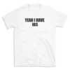 YEAH I HAVE IBS - White T-shirt for Men and Women - Black Quote Text Design - Soft Cotton Graphic Tee - Comfortable Unisex T-Shirt