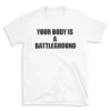 YOUR BODY IS A BATTLEGROUND - White T-shirt for Men and Women - Black Quote Text Design - Soft Cotton Graphic Tee - Comfortable Unisex T-Shirt