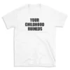 YOUR CHILDHOOD RUINEDS - White T-shirt for Men and Women - Black Quote Text Design - Soft Cotton Graphic Tee - Comfortable Unisex T-Shirt