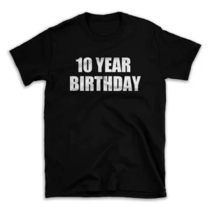 10 YEAR BIRTHDAY- Black T-shirt for Men and Women - White Quote Text Design - Soft Cotton Graphic Tee - Comfortable Unisex T-Shirt