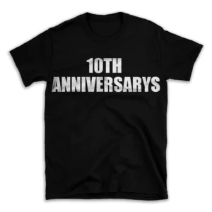 10TH ANNIVERSARYS- Black T-shirt for Men and Women - White Quote Text Design - Soft Cotton Graphic Tee - Comfortable Unisex T-Shirt