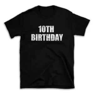 10TH BIRTHDAY- Black T-shirt for Men and Women - White Quote Text Design - Soft Cotton Graphic Tee - Comfortable Unisex T-Shirt