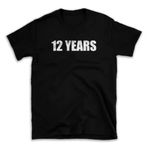 12 YEARS- Black T-shirt for Men and Women - White Quote Text Design - Soft Cotton Graphic Tee - Comfortable Unisex T-Shirt