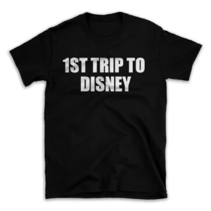 1ST TRIP TO DISNEY- Black T-shirt for Men and Women - White Quote Text Design - Soft Cotton Graphic Tee - Comfortable Unisex T-Shirt