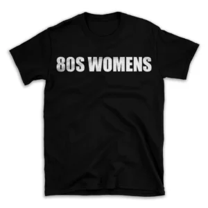 80S WOMENS- Black T-shirt for Men and Women - White Quote Text Design - Soft Cotton Graphic Tee - Comfortable Unisex T-Shirt