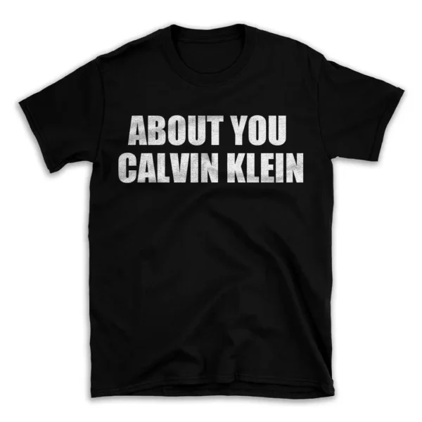 ABOUT YOU CALVIN KLEIN- Black T-shirt for Men and Women - White Quote Text Design - Soft Cotton Graphic Tee - Comfortable Unisex T-Shirt