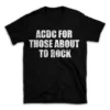 ACDC FOR THOSE ABOUT TO ROCK- Black T-shirt for Men and Women - White Quote Text Design - Soft Cotton Graphic Tee - Comfortable Unisex T-Shirt