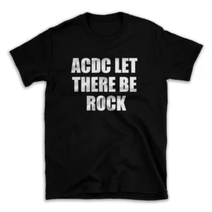 ACDC LET THERE BE ROCK- Black T-shirt for Men and Women - White Quote Text Design - Soft Cotton Graphic Tee - Comfortable Unisex T-Shirt