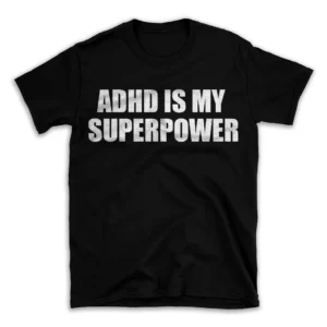 ADHD IS MY SUPERPOWER- Black T-shirt for Men and Women - White Quote Text Design - Soft Cotton Graphic Tee - Comfortable Unisex T-Shirt