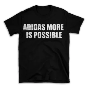 ADIDAS MORE IS POSSIBLE- Black T-shirt for Men and Women - White Quote Text Design - Soft Cotton Graphic Tee - Comfortable Unisex T-Shirt