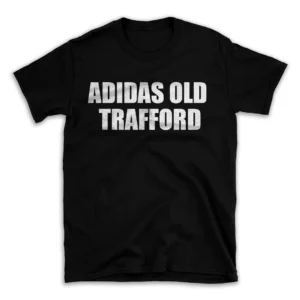 ADIDAS OLD TRAFFORD- Black T-shirt for Men and Women - White Quote Text Design - Soft Cotton Graphic Tee - Comfortable Unisex T-Shirt