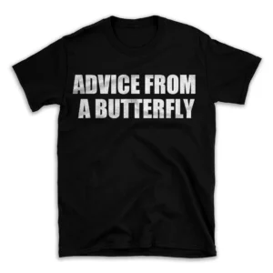 ADVICE FROM A BUTTERFLY- Black T-shirt for Men and Women - White Quote Text Design - Soft Cotton Graphic Tee - Comfortable Unisex T-Shirt