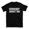 ADVOCACY ABOUT TAX- Black T-shirt for Men and Women - White Quote Text Design - Soft Cotton Graphic Tee - Comfortable Unisex T-Shirt