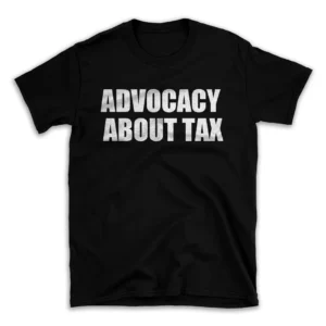 ADVOCACY ABOUT TAX- Black T-shirt for Men and Women - White Quote Text Design - Soft Cotton Graphic Tee - Comfortable Unisex T-Shirt