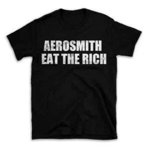 AEROSMITH EAT THE RICH- Black T-shirt for Men and Women - White Quote Text Design - Soft Cotton Graphic Tee - Comfortable Unisex T-Shirt