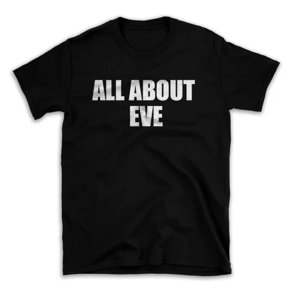 ALL ABOUT EVE- Black T-shirt for Men and Women - White Quote Text Design - Soft Cotton Graphic Tee - Comfortable Unisex T-Shirt