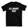 ALL ABOUT MAY- Black T-shirt for Men and Women - White Quote Text Design - Soft Cotton Graphic Tee - Comfortable Unisex T-Shirt