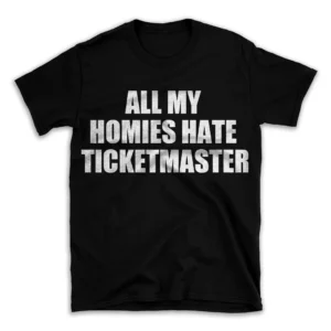 ALL MY HOMIES HATE TICKETMASTER- Black T-shirt for Men and Women - White Quote Text Design - Soft Cotton Graphic Tee - Comfortable Unisex T-Shirt