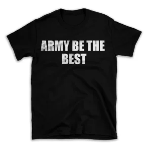 ARMY BE THE BEST- Black T-shirt for Men and Women - White Quote Text Design - Soft Cotton Graphic Tee - Comfortable Unisex T-Shirt