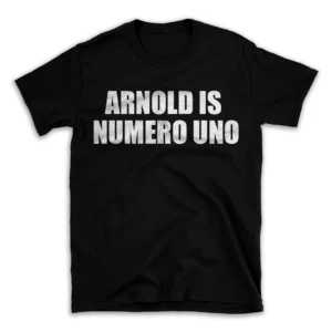 ARNOLD IS NUMERO UNO- Black T-shirt for Men and Women - White Quote Text Design - Soft Cotton Graphic Tee - Comfortable Unisex T-Shirt