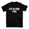 ATF IS POO POO- Black T-shirt for Men and Women - White Quote Text Design - Soft Cotton Graphic Tee - Comfortable Unisex T-Shirt