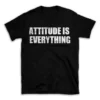 ATTITUDE IS EVERYTHING- Black T-shirt for Men and Women - White Quote Text Design - Soft Cotton Graphic Tee - Comfortable Unisex T-Shirt