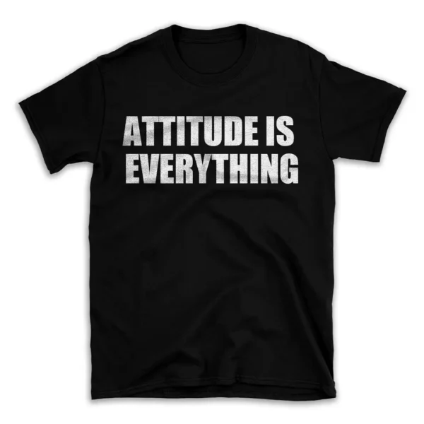 ATTITUDE IS EVERYTHING- Black T-shirt for Men and Women - White Quote Text Design - Soft Cotton Graphic Tee - Comfortable Unisex T-Shirt