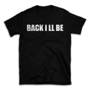 BACK I LL BE- Black T-shirt for Men and Women - White Quote Text Design - Soft Cotton Graphic Tee - Comfortable Unisex T-Shirt