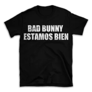 BAD BUNNY ESTAMOS BIEN- Black T-shirt for Men and Women - White Quote Text Design - Soft Cotton Graphic Tee - Comfortable Unisex T-Shirt