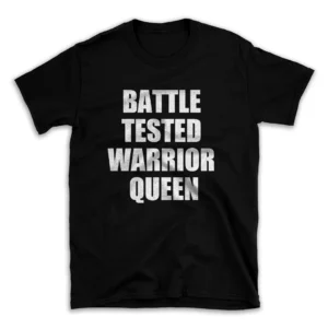 BATTLE TESTED WARRIOR QUEEN- Black T-shirt for Men and Women - White Quote Text Design - Soft Cotton Graphic Tee - Comfortable Unisex T-Shirt