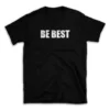 BE BEST- Black T-shirt for Men and Women - White Quote Text Design - Soft Cotton Graphic Tee - Comfortable Unisex T-Shirt