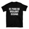 BE PURE BE VIGILANT BEHAVE- Black T-shirt for Men and Women - White Quote Text Design - Soft Cotton Graphic Tee - Comfortable Unisex T-Shirt