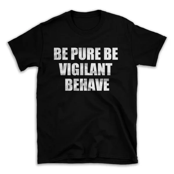 BE PURE BE VIGILANT BEHAVE- Black T-shirt for Men and Women - White Quote Text Design - Soft Cotton Graphic Tee - Comfortable Unisex T-Shirt