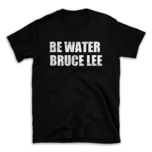 BE WATER BRUCE LEE- Black T-shirt for Men and Women - White Quote Text Design - Soft Cotton Graphic Tee - Comfortable Unisex T-Shirt