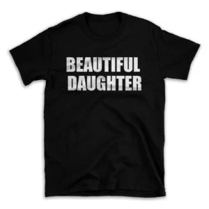 BEAUTIFUL DAUGHTER- Black T-shirt for Men and Women - White Quote Text Design - Soft Cotton Graphic Tee - Comfortable Unisex T-Shirt